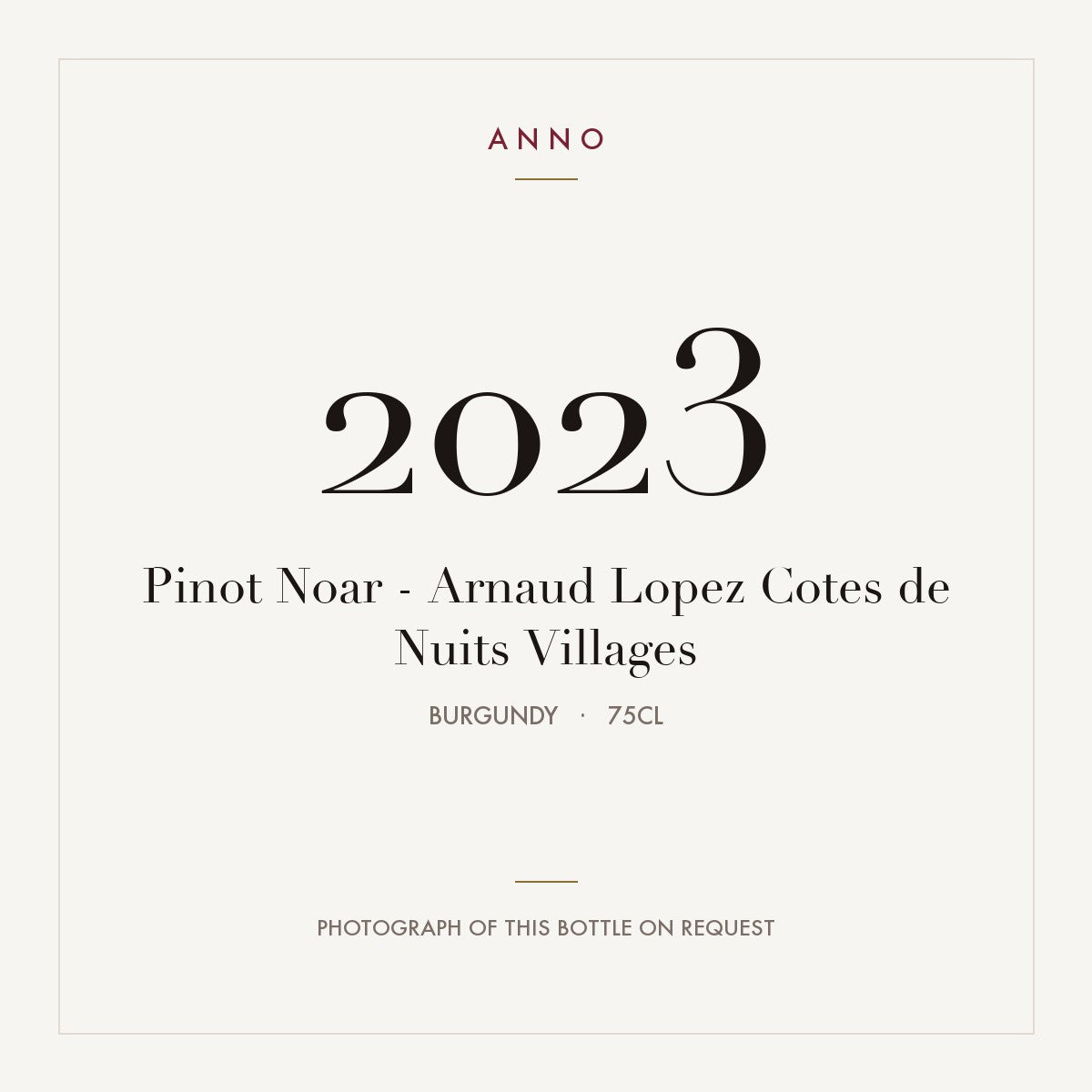 Pinot Noar - Arnaud Lopez Cotes de Nuits Villages 2023 0,75l, Bourgogne — carte millésime ANNO ; photo de la bouteille réelle disponible sur demande