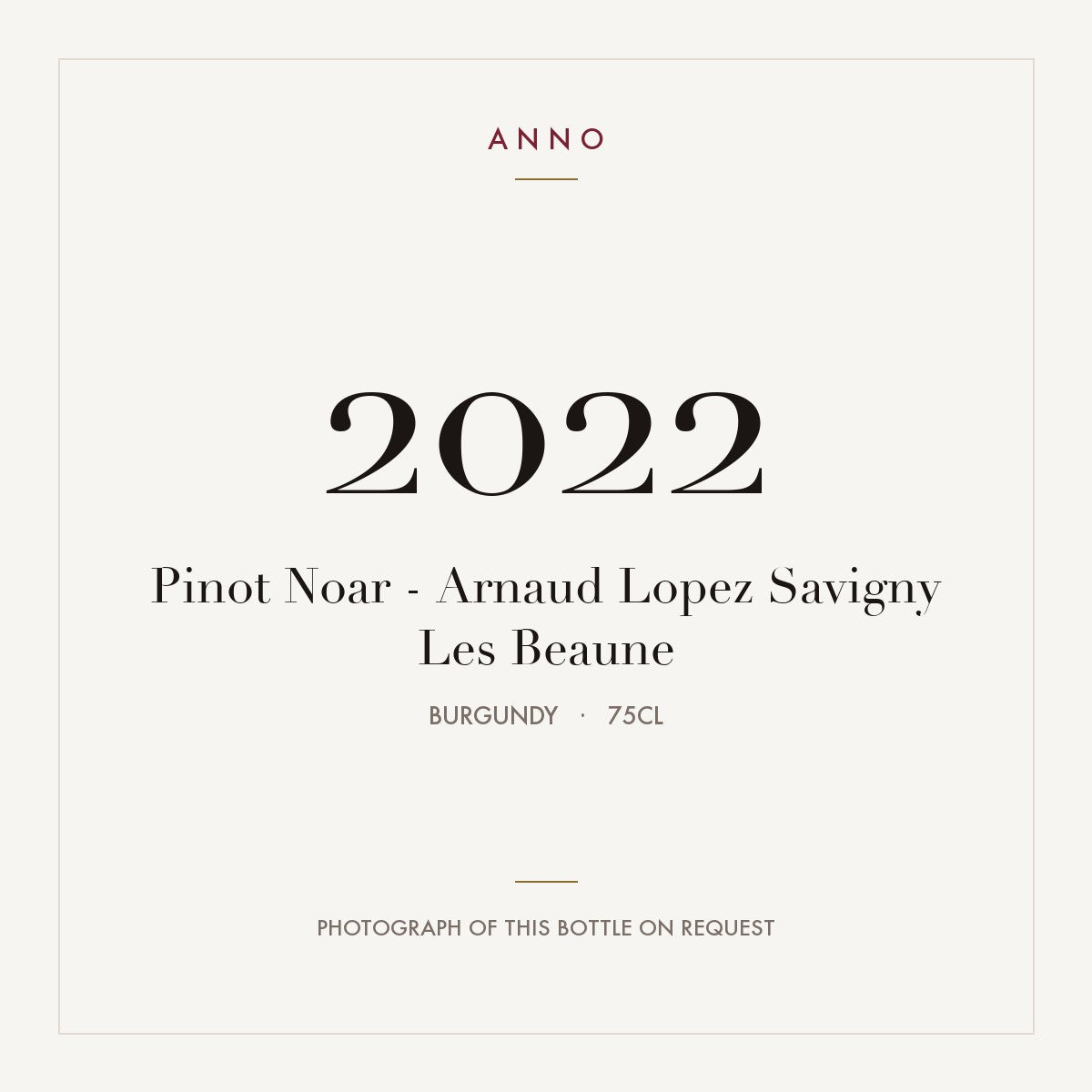 Pinot Noar - Arnaud Lopez Savigny Les Beaune 2022 0,75l, Bourgogne — carte millésime ANNO ; photo de la bouteille réelle disponible sur demande