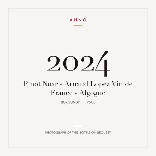 Pinot Noar - Arnaud Lopez Vin de France - Algogne 2024 0,75l from Burgundy — ANNO vintage card; photograph of the actual bottle available on request