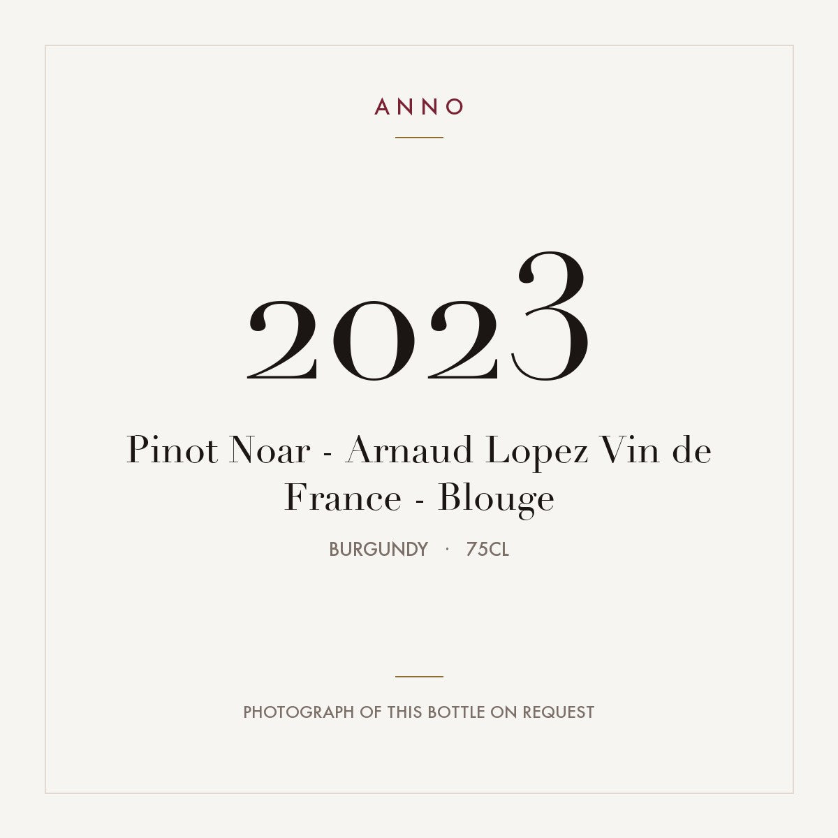 Pinot Noar - Arnaud Lopez Vin de France - Blouge 2023 0,75l, Bourgogne — carte millésime ANNO ; photo de la bouteille réelle disponible sur demande