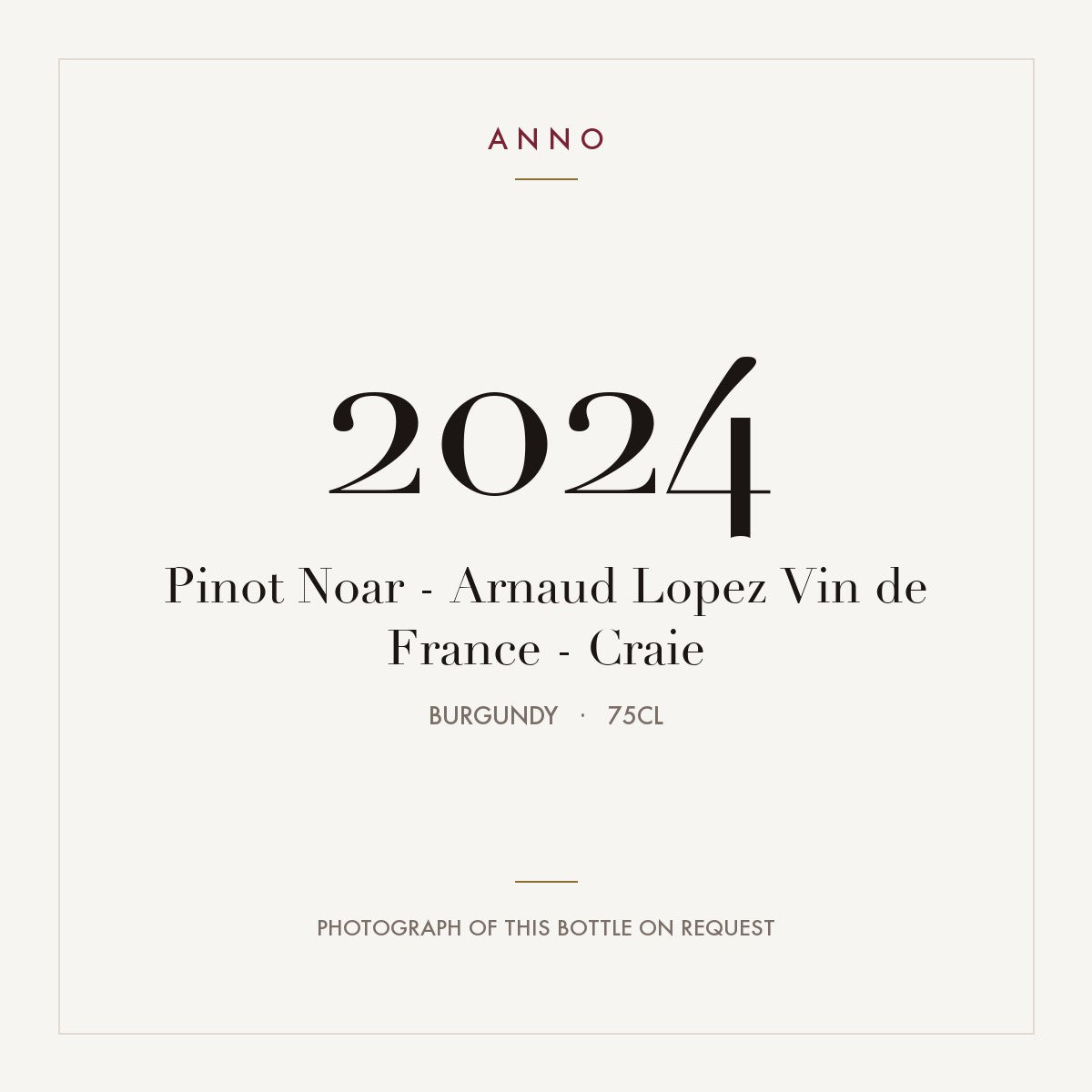 Pinot Noar - Arnaud Lopez Vin de France - Craie 2024 0,75l from Burgundy — ANNO vintage card; photograph of the actual bottle available on request