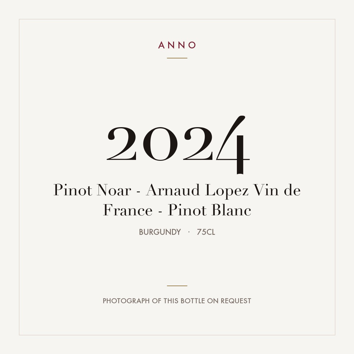 Pinot Noar - Arnaud Lopez Vin de France - Pinot Blanc 2024 0,75l from Burgundy — ANNO vintage card; photograph of the actual bottle available on request