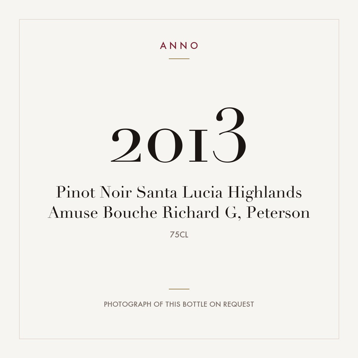 Amuse Bouche Pinot Noir Santa Lucia Highlands 2013 0,75l — ANNO vintage card; photograph of the actual bottle available on request