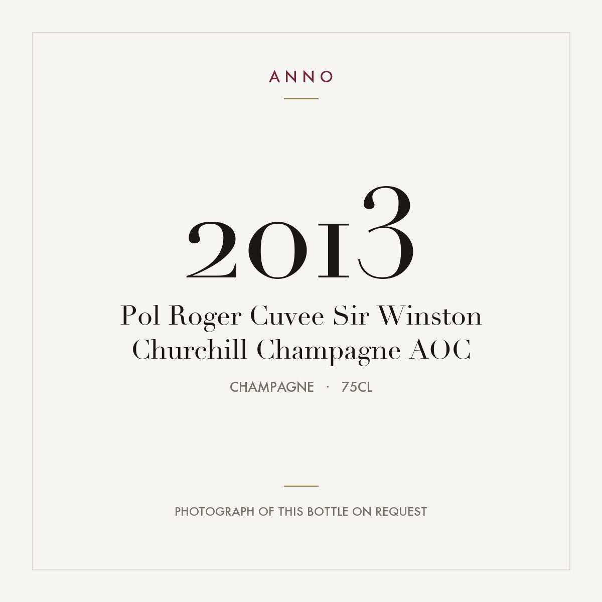 Pol Roger Cuvee Sir Winston Churchill Champagne 2013 AOC 0,75l from Champagne — ANNO vintage card; photograph of the actual bottle available on request