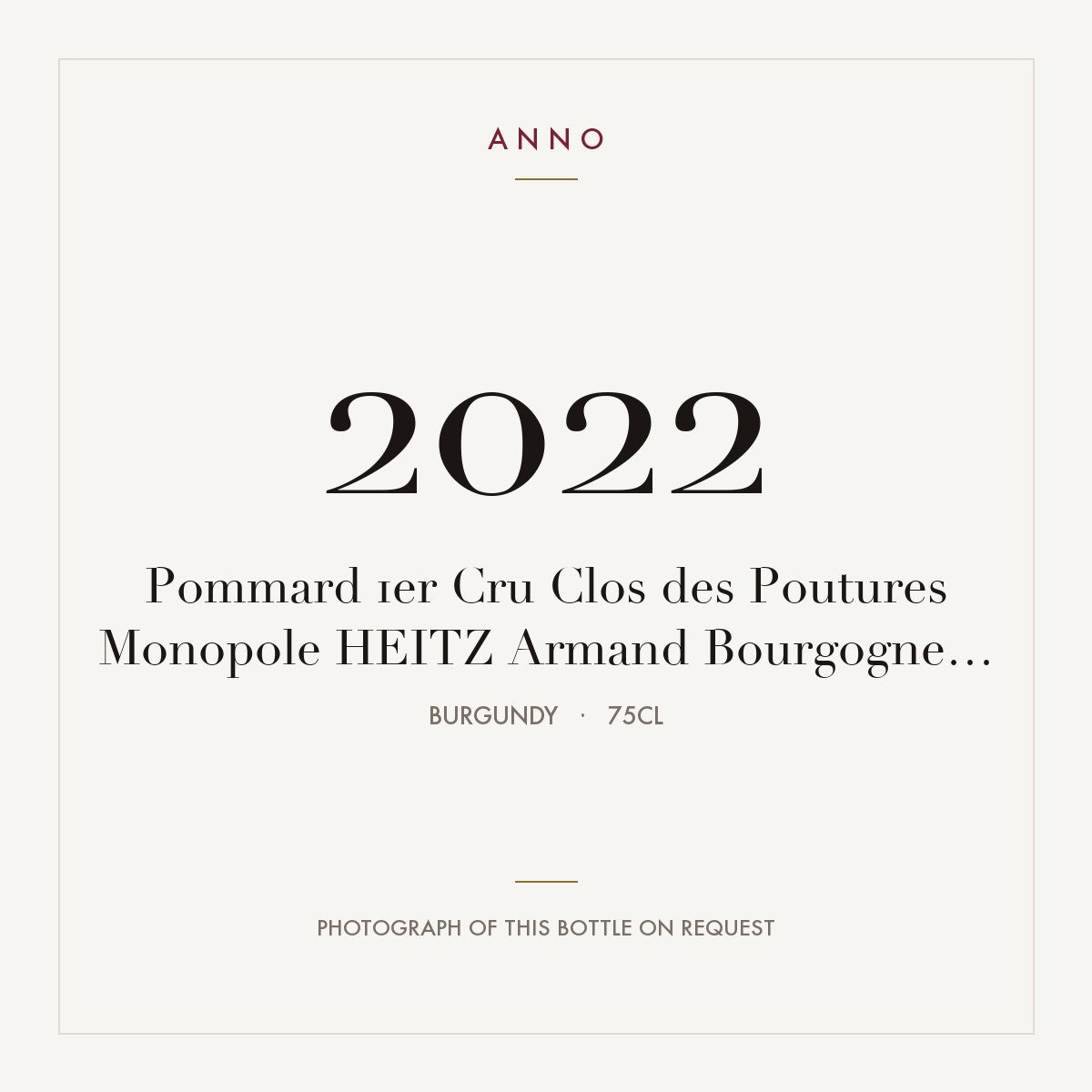Heitz Armand Pommard Premier Cru Clos des Poutures Monopole 2022 AOC 0,75l — ANNO vintage card; photograph of the actual bottle available on request