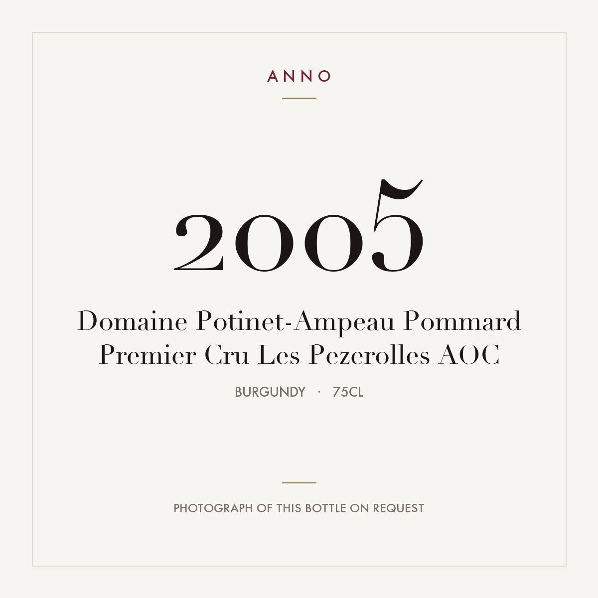 Domaine Potinet-Ampeau Pommard Premier Cru Les Pezerolles 2005 AOC 0,75l from Burgundy — ANNO vintage card; photograph of the actual bottle available on request