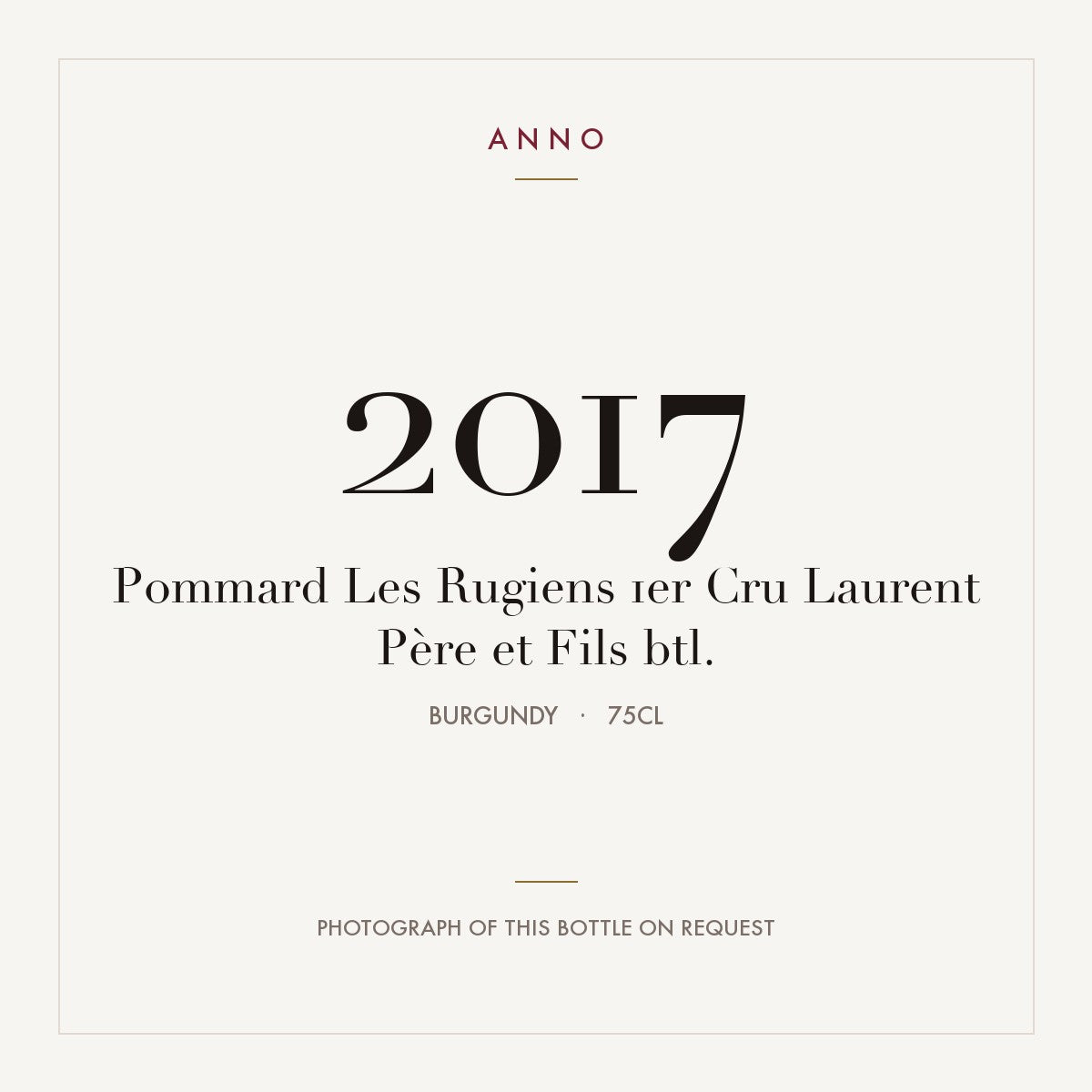 Laurent Pere et Fils Pommard Premier Cru Les Rugiens 2017 AOC 0,75l — ANNO vintage card; photograph of the actual bottle available on request