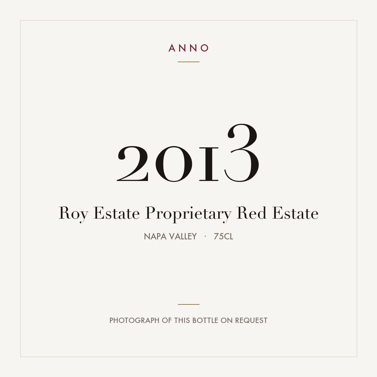 Roy Estate Proprietary Red Estate 2013 0,75l from Napa Valley — ANNO vintage card; photograph of the actual bottle available on request