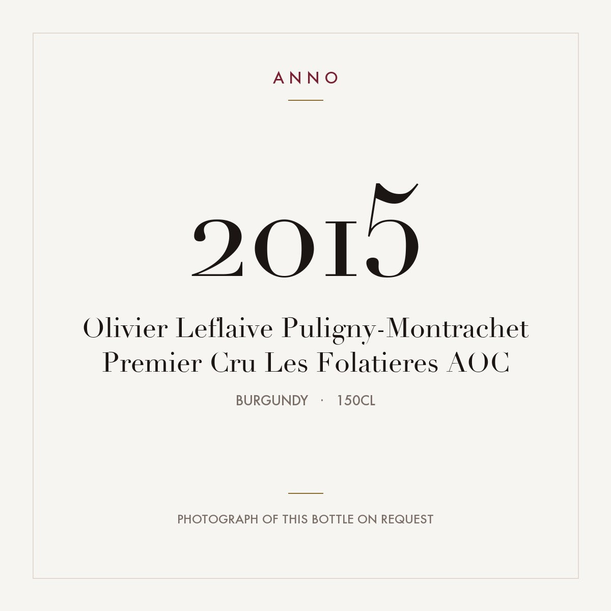 Olivier Leflaive Puligny-Montrachet Premier Cru Les Folatieres 2015 AOC 1,5l from Burgundy — ANNO vintage card; photograph of the actual bottle available on request