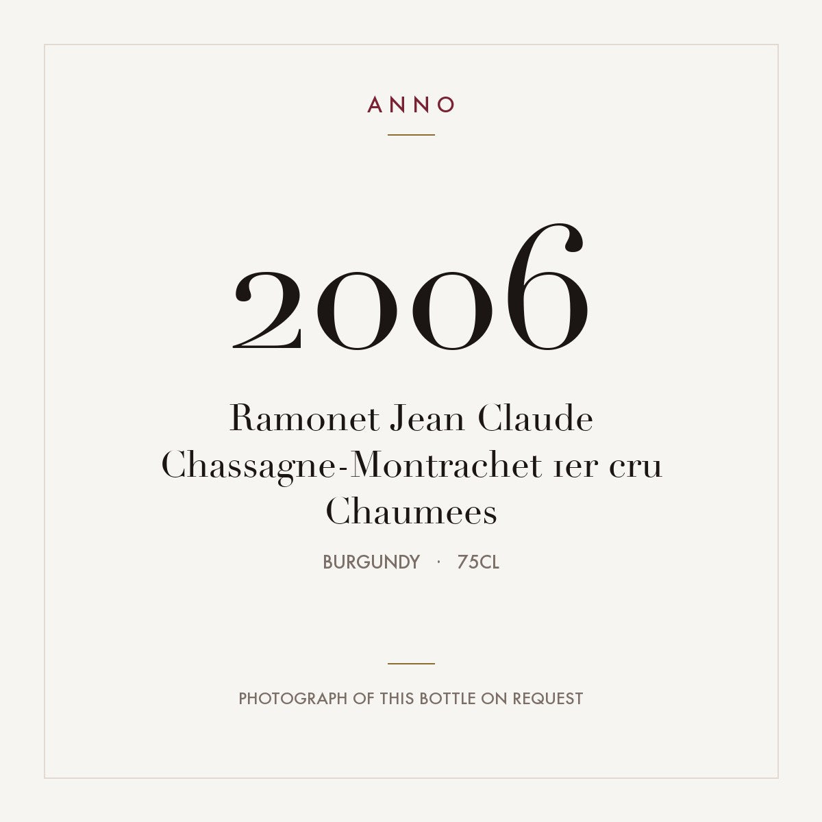 Ramonet Jean Claude Chassagne-Montrachet 1er cru Chaumees 2006 0,75l from Burgundy — ANNO vintage card; photograph of the actual bottle available on request
