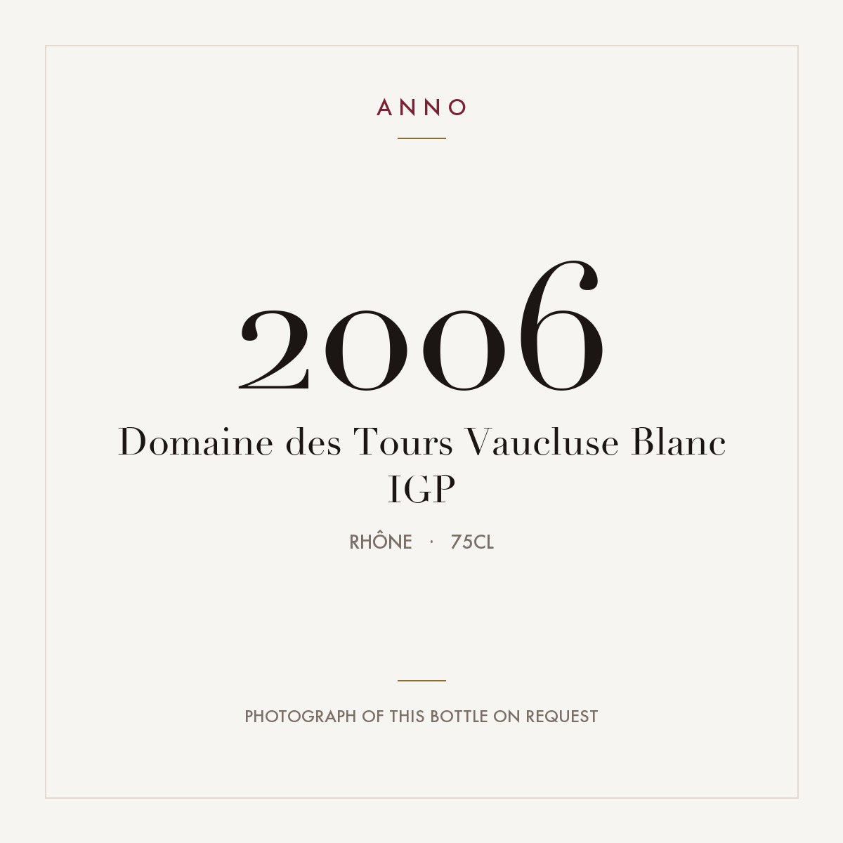 Domaine des Tours Vaucluse Blanc 2006 IGP 0,75l, Ródano — tarjeta de añada ANNO; foto de la botella real disponible bajo petición