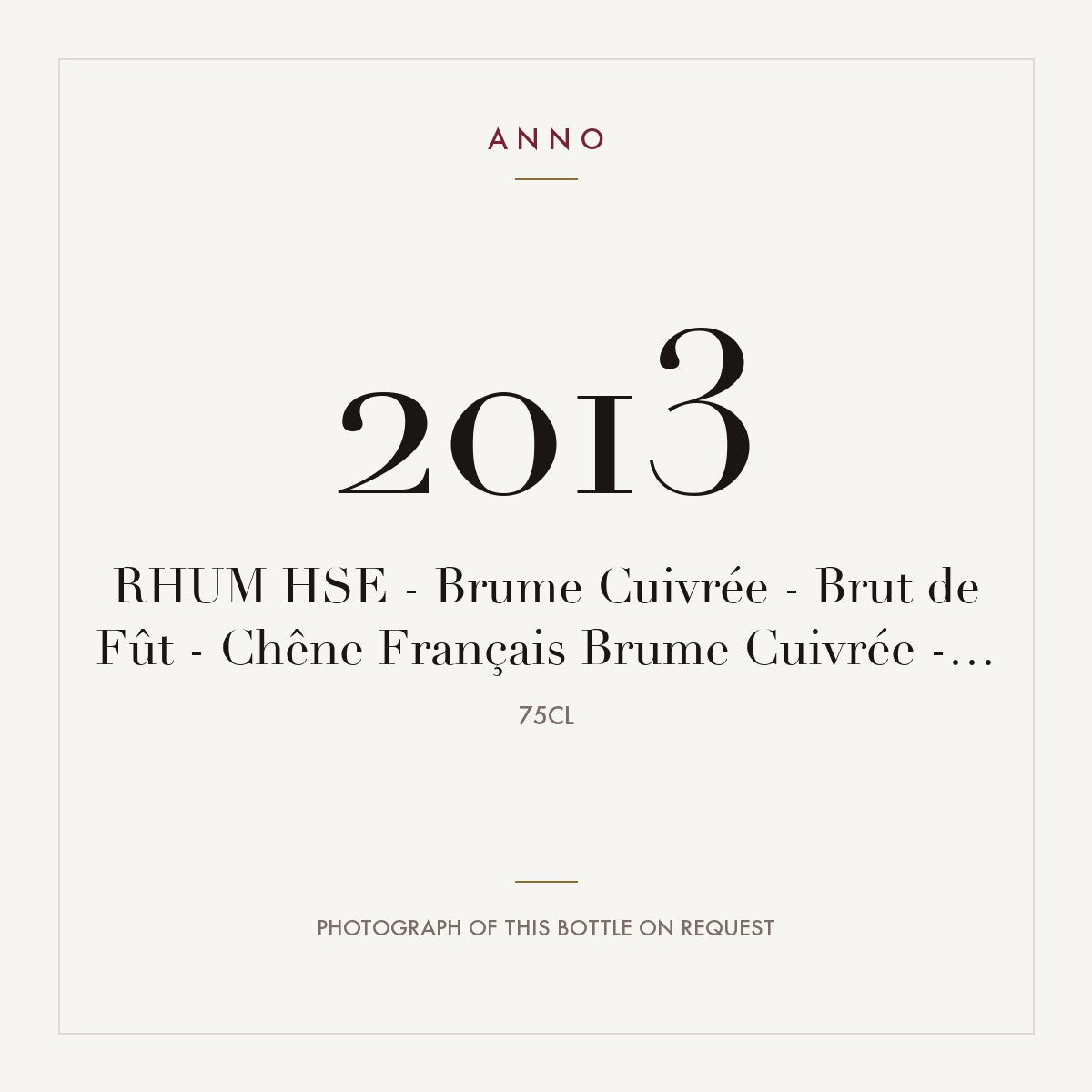 HSE Brume Cuivree Brut de Fut Chene Francais 2013 0,75l — ANNO vintage card; photograph of the actual bottle available on request