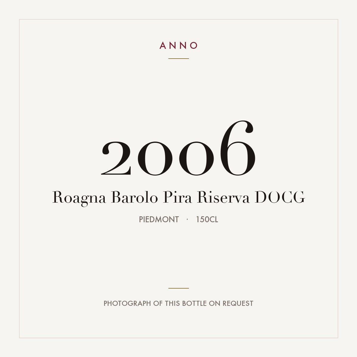 Roagna Barolo Pira Riserva 2006 DOCG 1,5l, 皮耶蒙特 — ANNO 年份卡；實際酒瓶照片可應要求提供
