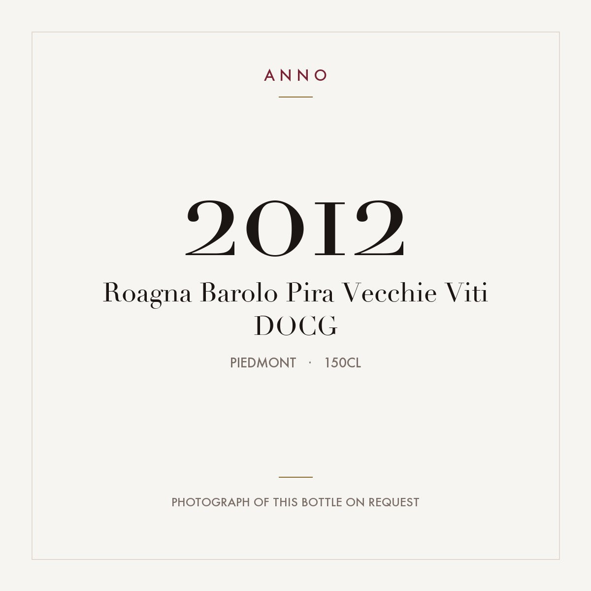 Roagna Barolo Pira Vecchie Viti 2012 DOCG 1,5l, Piemonte — ANNO-årgangskort; foto af den faktiske flaske på forespørgsel