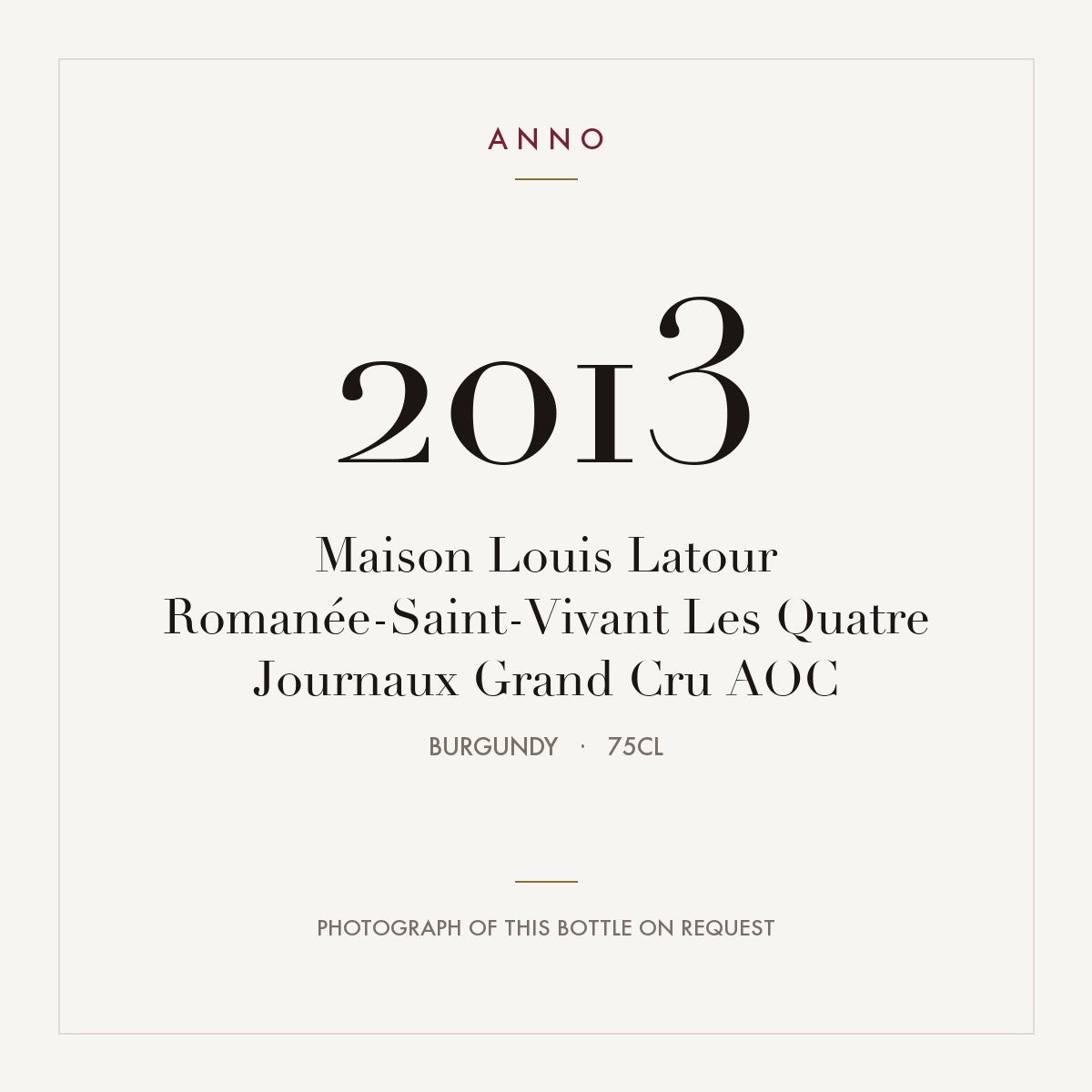 Maison Louis Latour Romanee-Saint-Vivant Grand Cru Les Quatre Journaux 2013 AOC 0,75l — ANNO vintage card; photograph of the actual bottle available on request