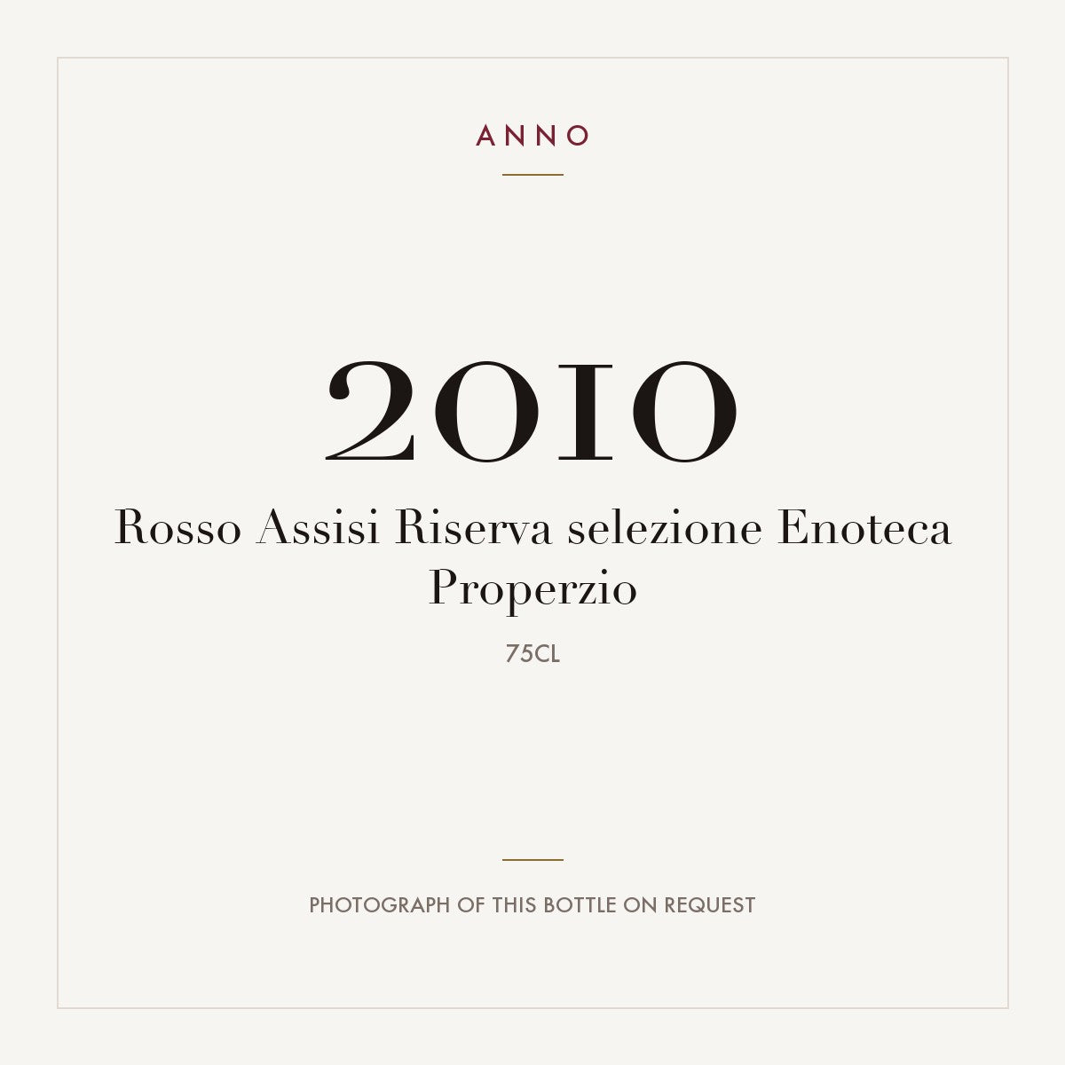 Rosso Assisi Riserva selezione Enoteca Properzio 2010 0,75l — cartão de colheita ANNO; fotografia da garrafa real disponível a pedido