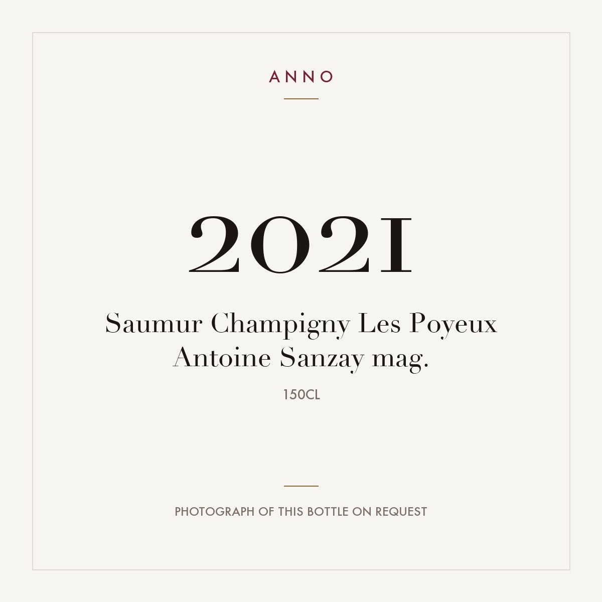 Antoine Sanzay Saumur-Champigny Les Poyeux 2021 AOC 1,5l — ANNO vintage card; photograph of the actual bottle available on request