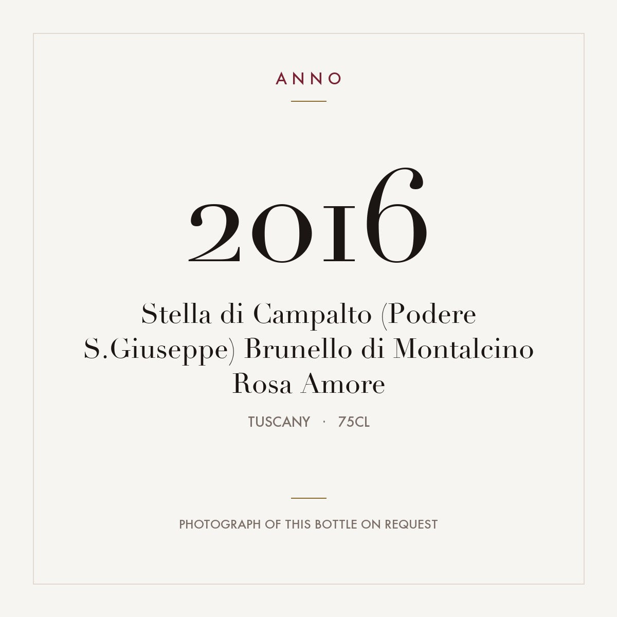 Stella di Campalto (Podere S.Giuseppe) Brunello di Montalcino Rosa Amore 2016 0,75l — ANNO vintage card; photograph of the actual bottle available on request