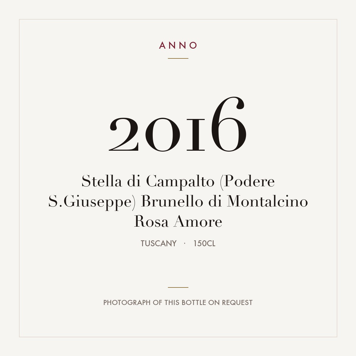 Stella di Campalto (Podere S.Giuseppe) Brunello di Montalcino Rosa Amore 2016 1,5l — ANNO vintage card; photograph of the actual bottle available on request