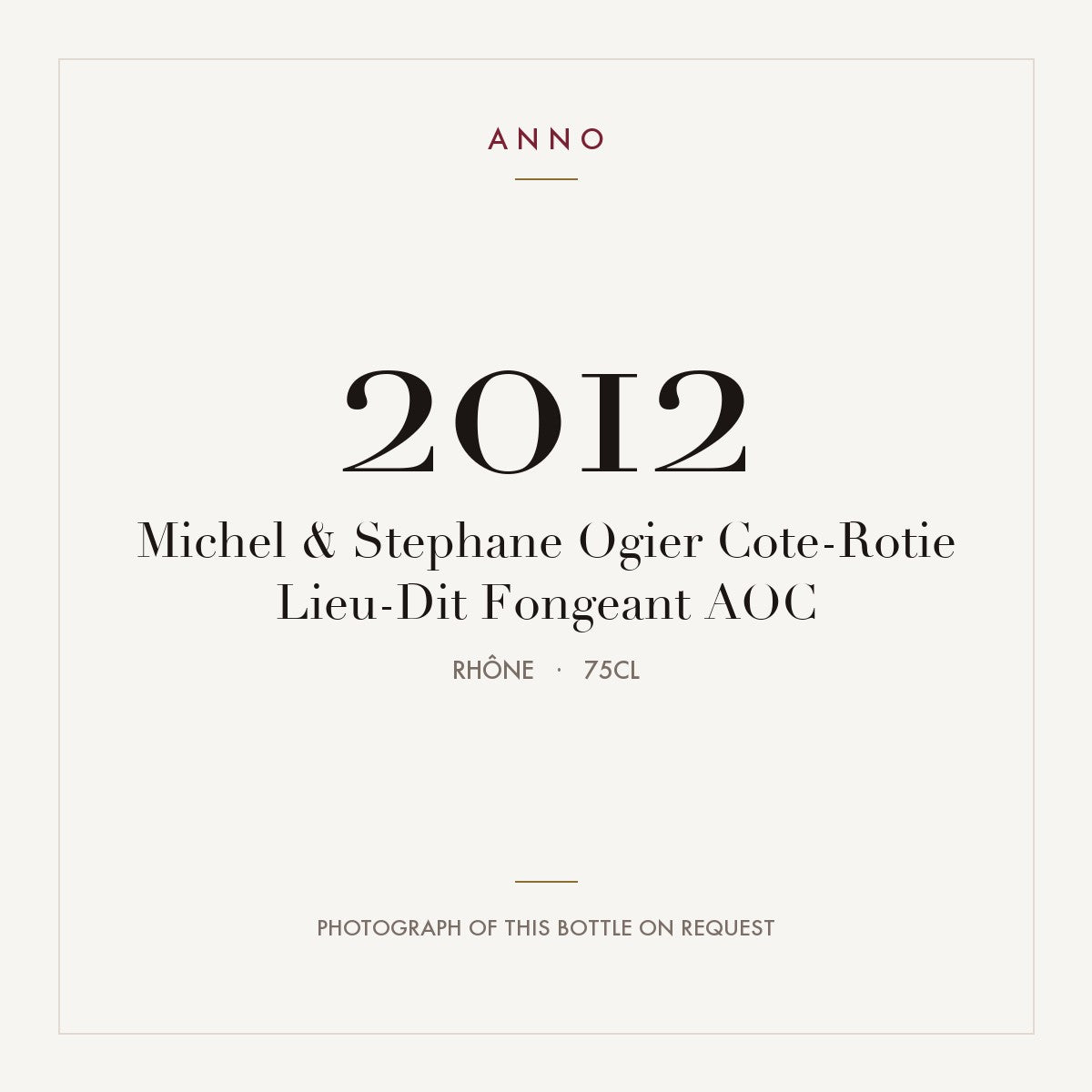 Michel & Stephane Ogier Cote-Rotie Lieu-Dit Fongeant 2012 AOC 0,75l, 隆河 — ANNO 年份卡；實際酒瓶照片可應要求提供