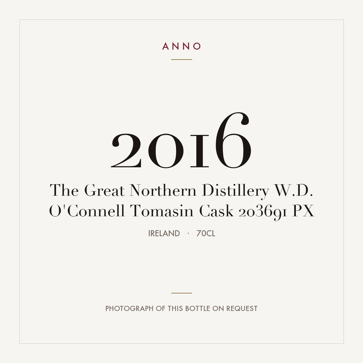 The Great Northern Distillery W.D. O'Connell Tomasin Cask 203691 PX 2016 0,7l from Ireland — ANNO vintage card; photograph of the actual bottle available on request