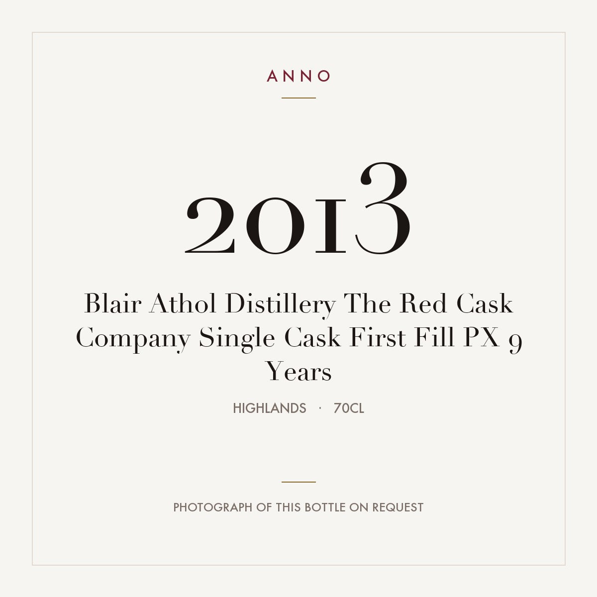 Blair Athol Distillery The Red Cask Company Single Cask First Fill PX 9 Years 2013 0,7l from Highlands — ANNO vintage card; photograph of the actual bottle available on request