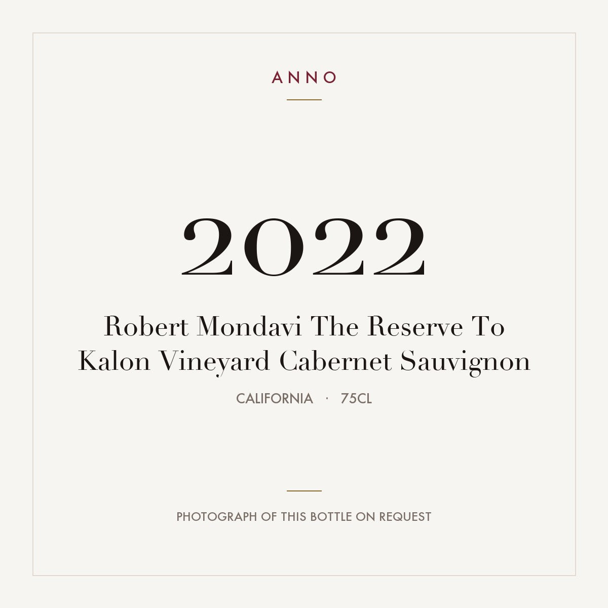 Robert Mondavi The Reserve To Kalon Vineyard Cabernet Sauvignon 2022 0,75l from California — ANNO vintage card; photograph of the actual bottle available on request