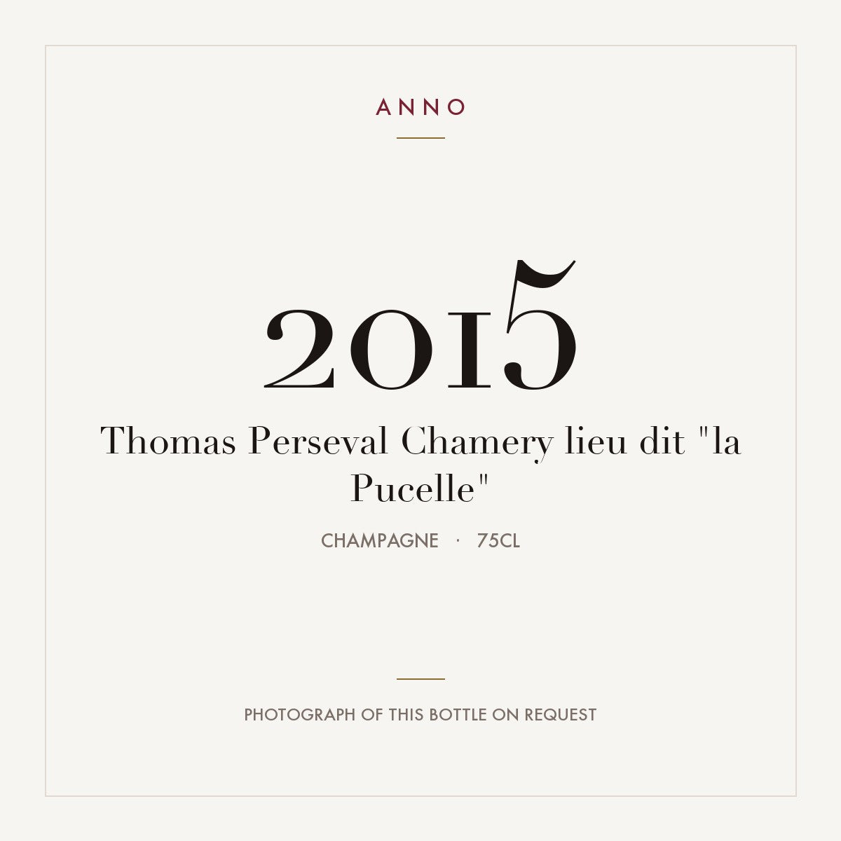 Thomas Perseval Chamery lieu dit "la Pucelle" 2015 0,75l, Champagne — tarjeta de añada ANNO; foto de la botella real disponible bajo petición