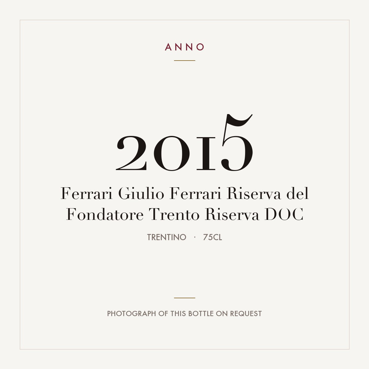 Ferrari Giulio Ferrari Riserva del Fondatore Trento Riserva 2015 DOC 0,75l, Trentin — carte millésime ANNO ; photo de la bouteille réelle disponible sur demande