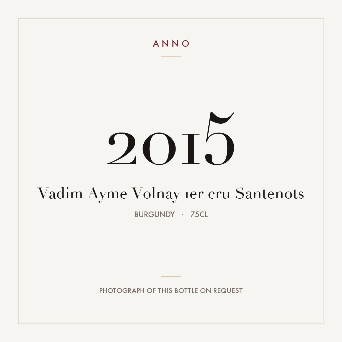 Vadim Ayme Volnay 1er cru Santenots 2015 0,75l from Burgundy — ANNO vintage card; photograph of the actual bottle available on request