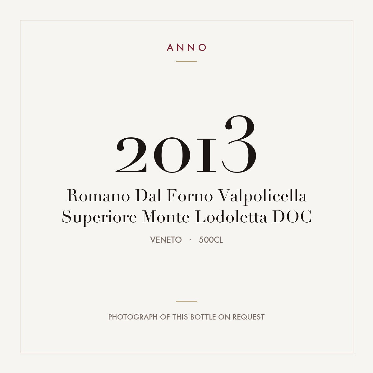 Romano Dal Forno Valpolicella Superiore Monte Lodoletta 2013 DOC 5l, 威尼托 — ANNO 年份卡；實際酒瓶照片可應要求提供