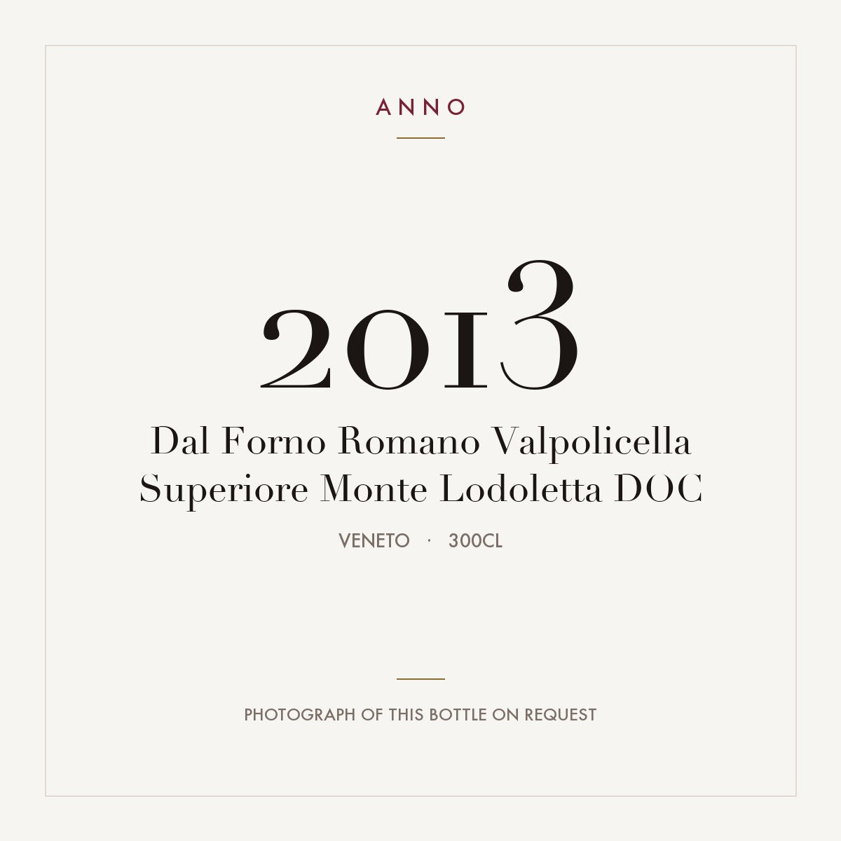 Dal Forno Romano Valpolicella Superiore Monte Lodoletta 2013 DOC 3l, Venetien — ANNO-Jahrgangskarte; Foto der tatsächlichen Flasche auf Anfrage
