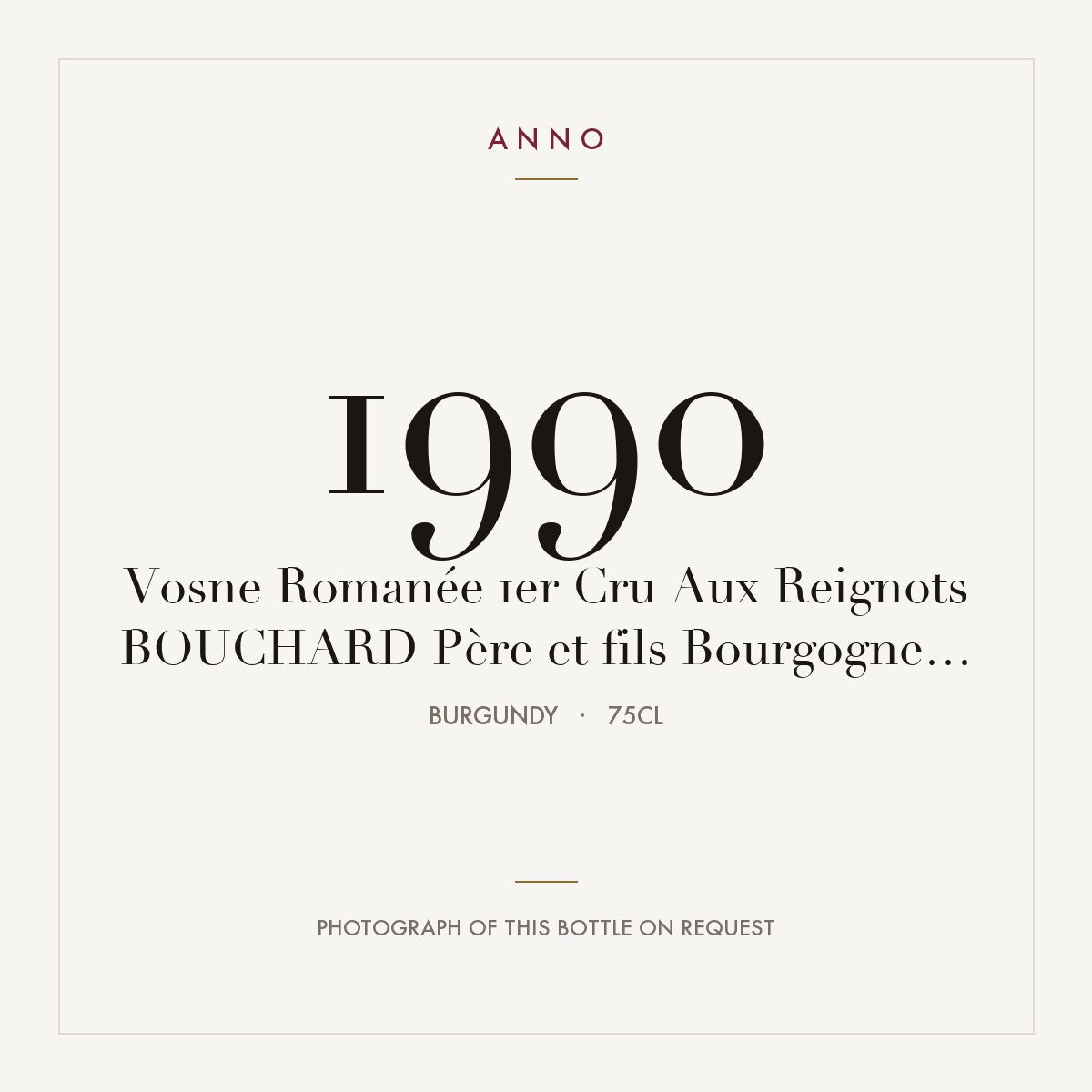 Bouchard Pere et Fils Vosne-Romanee Premier Cru Aux Reignots 1990 AOC 0,75l — ANNO vintage card; photograph of the actual bottle available on request