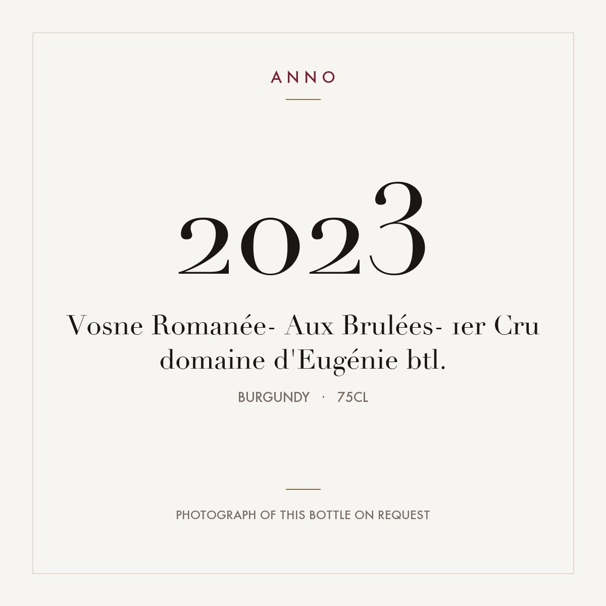 Domaine d'Eugenie Vosne-Romanee Premier Cru Aux Brulees 2023 AOC 0,75l — ANNO vintage card; photograph of the actual bottle available on request