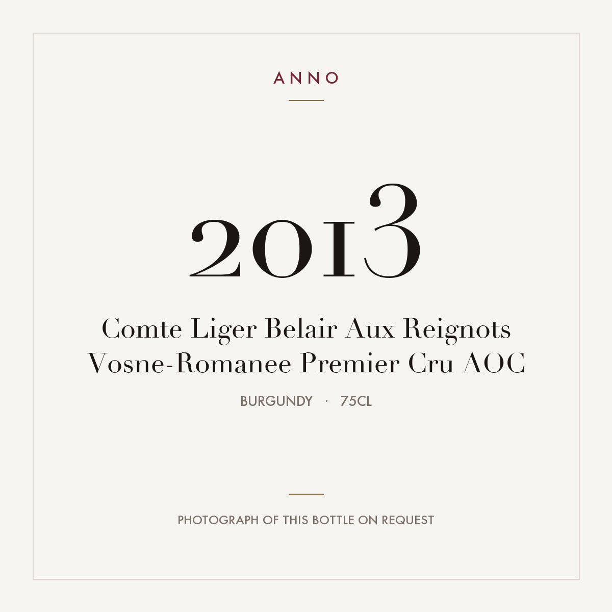 Comte Liger Belair Aux Reignots Vosne-Romanee Premier Cru 2013 AOC 0,75l from Burgundy — ANNO vintage card; photograph of the actual bottle available on request