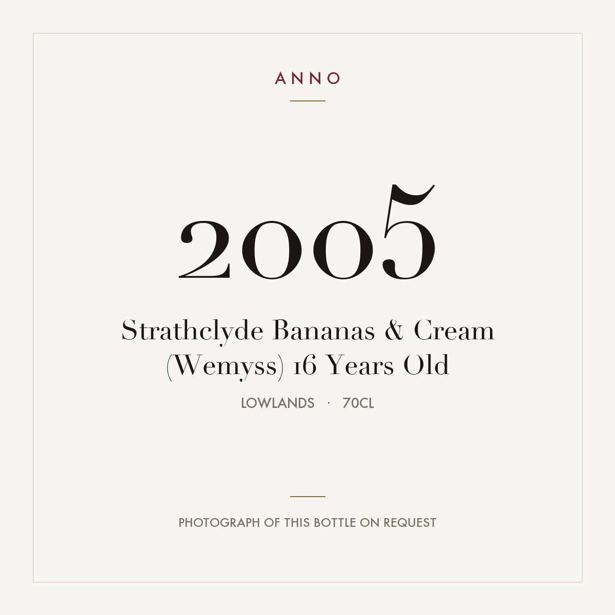 Strathclyde Bananas & Cream (Wemyss) 16 Years Old 2005 0,7l from Lowlands — ANNO vintage card; photograph of the actual bottle available on request