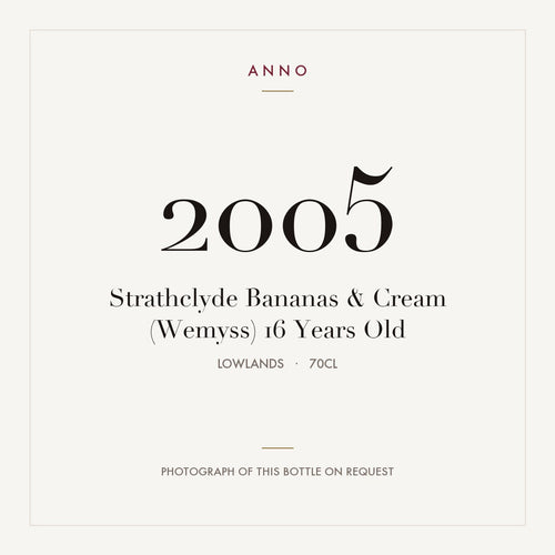 Strathclyde Bananas & Cream (Wemyss) 16 Years Old 2005 0,7l from Lowlands — ANNO vintage card; photograph of the actual bottle available on request