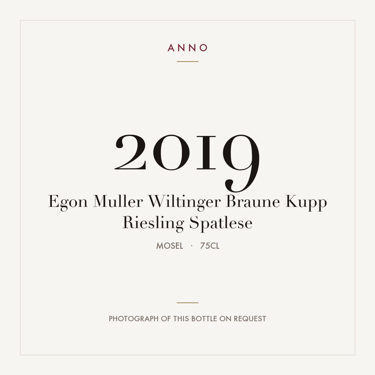 Egon Muller Wiltinger Braune Kupp Riesling Spatlese 2019 0,75l from Mosel — ANNO vintage card; photograph of the actual bottle available on request